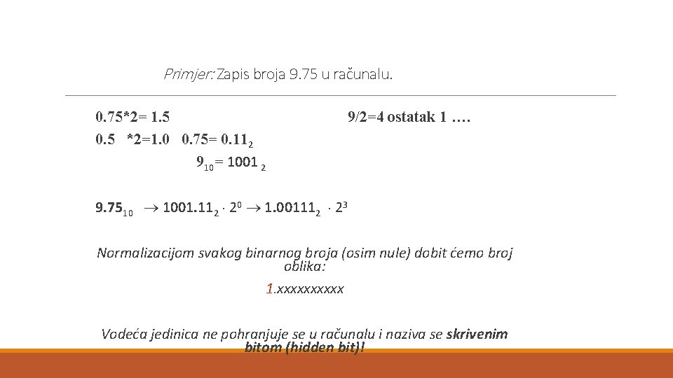 Primjer: Zapis broja 9. 75 u računalu. 0. 75*2= 1. 5 0. 5 *2=1.