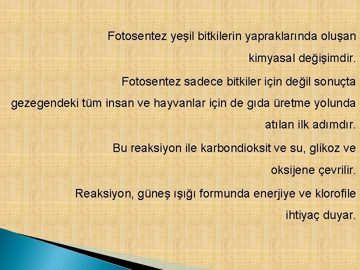 Fotosentez yeşil bitkilerin yapraklarında oluşan kimyasal değişimdir. Fotosentez sadece bitkiler için değil sonuçta gezegendeki