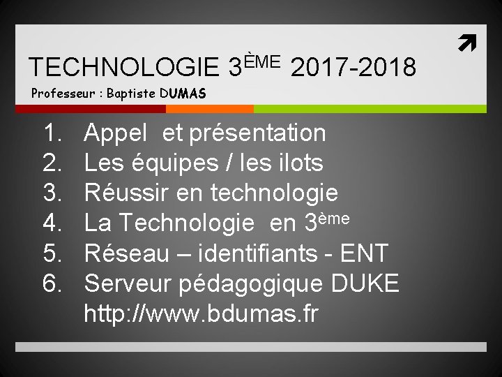 TECHNOLOGIE 3ÈME 2017 -2018 Professeur : Baptiste DUMAS 1. 2. 3. 4. 5. 6.