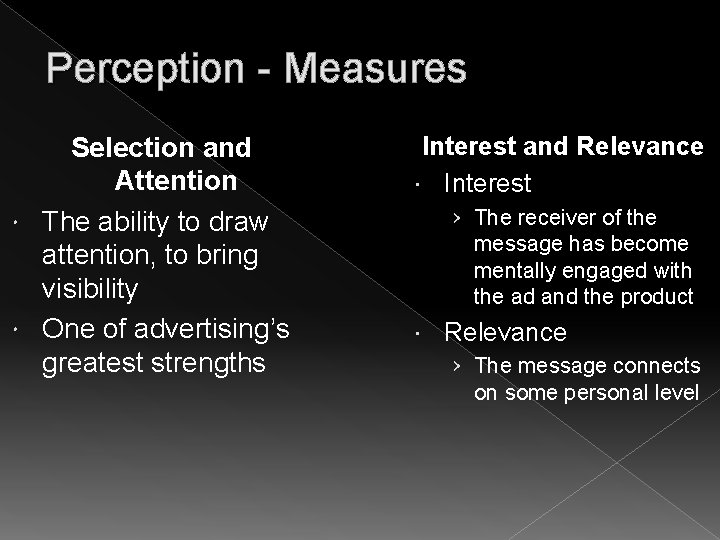 Perception - Measures Selection and Attention The ability to draw attention, to bring visibility