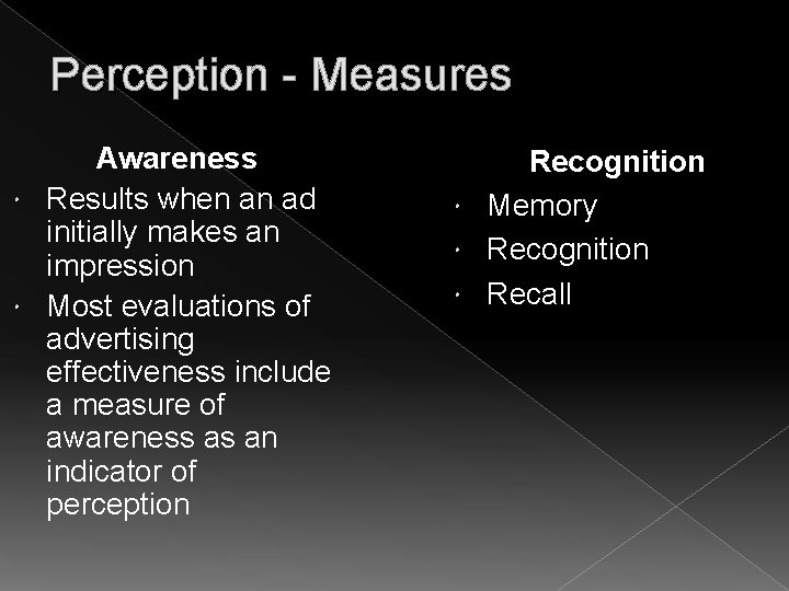 Perception - Measures Awareness Results when an ad initially makes an impression Most evaluations