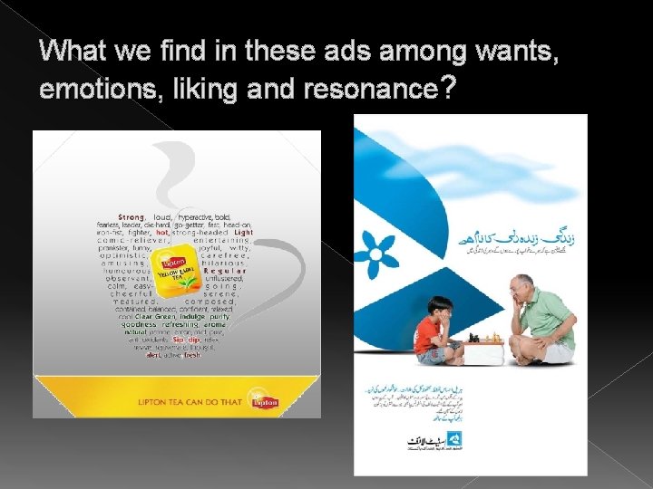 What we find in these ads among wants, emotions, liking and resonance? 