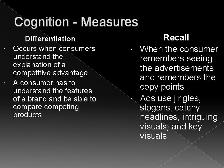 Cognition - Measures Differentiation Occurs when consumers understand the explanation of a competitive advantage