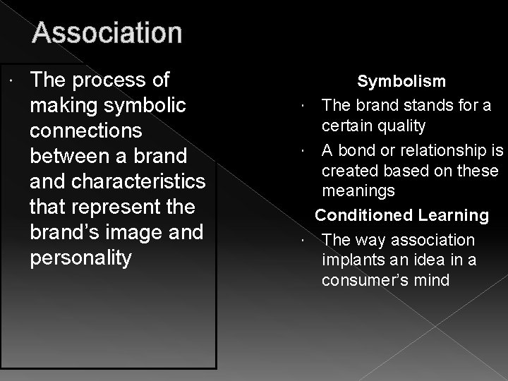 Association The process of making symbolic connections between a brand characteristics that represent the