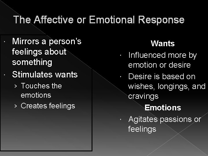 The Affective or Emotional Response Mirrors a person’s feelings about something Stimulates wants ›