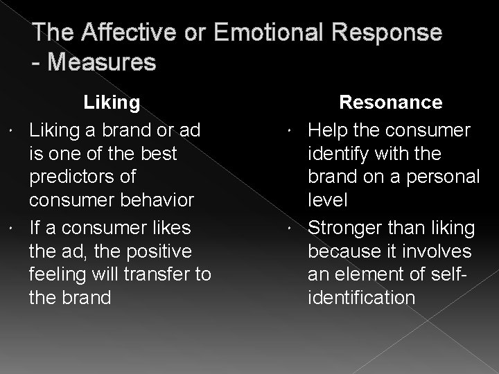 The Affective or Emotional Response - Measures Liking a brand or ad is one