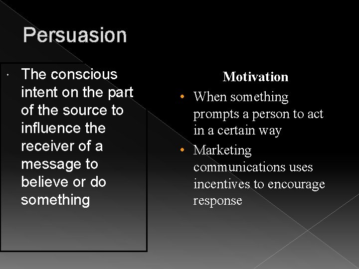Persuasion The conscious intent on the part of the source to influence the receiver