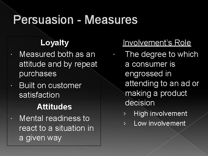 Persuasion - Measures Loyalty Measured both as an attitude and by repeat purchases Built