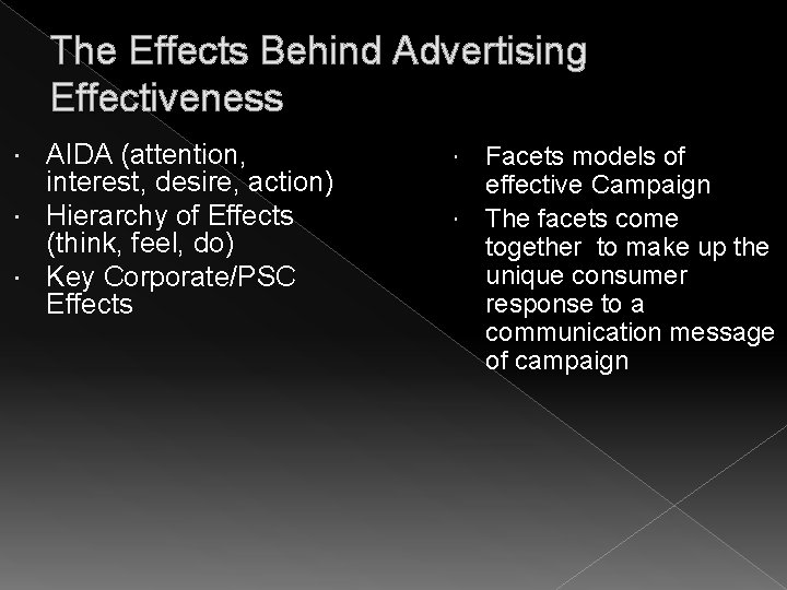 The Effects Behind Advertising Effectiveness AIDA (attention, interest, desire, action) Hierarchy of Effects (think,