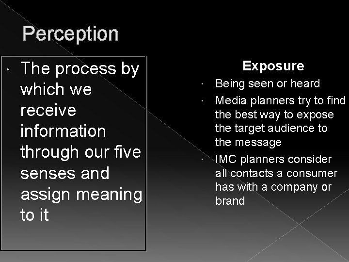 Perception The process by which we receive information through our five senses and assign