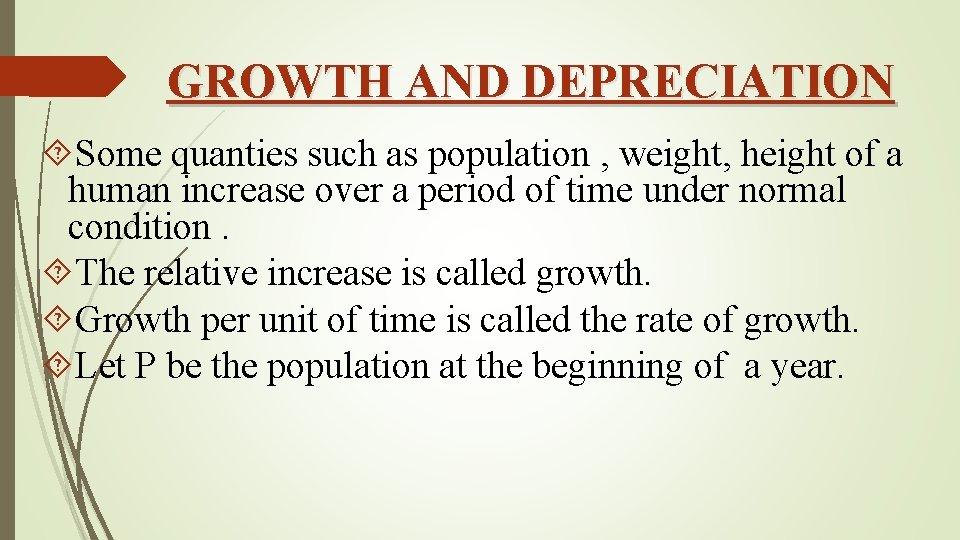 GROWTH AND DEPRECIATION Some quanties such as population , weight, height of a human