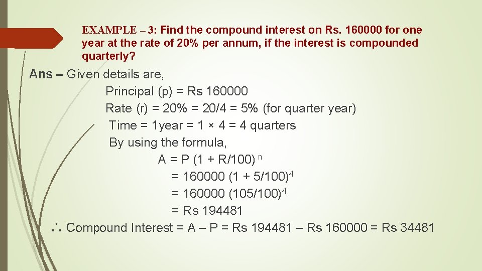 EXAMPLE – 3: Find the compound interest on Rs. 160000 for one year at