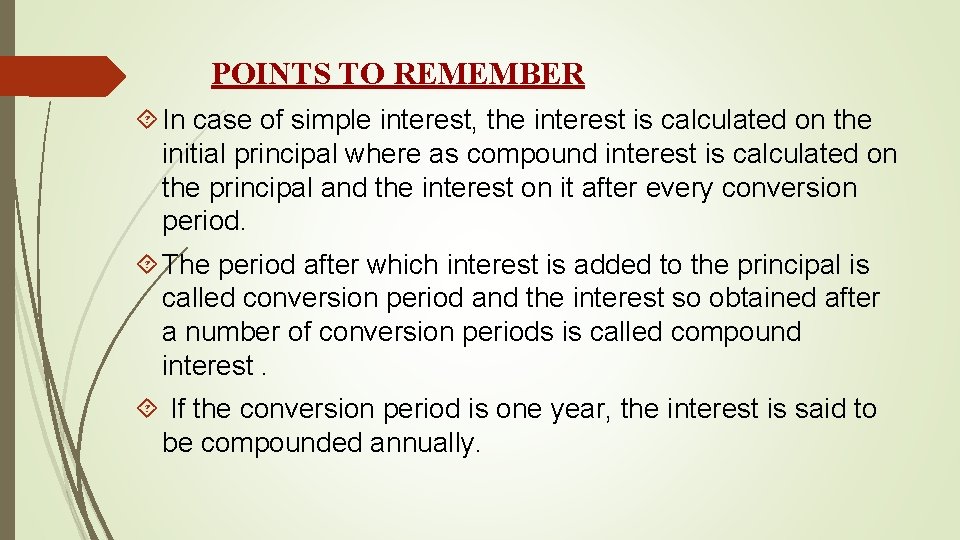 POINTS TO REMEMBER In case of simple interest, the interest is calculated on the