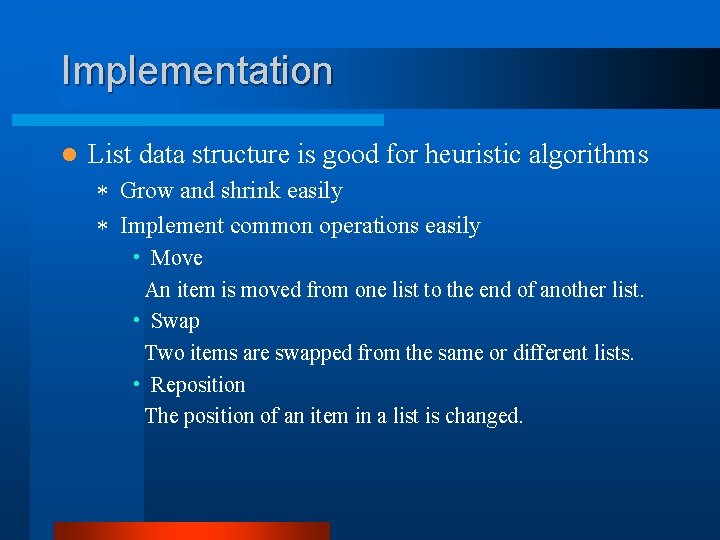 Implementation l List data structure is good for heuristic algorithms * Grow and shrink