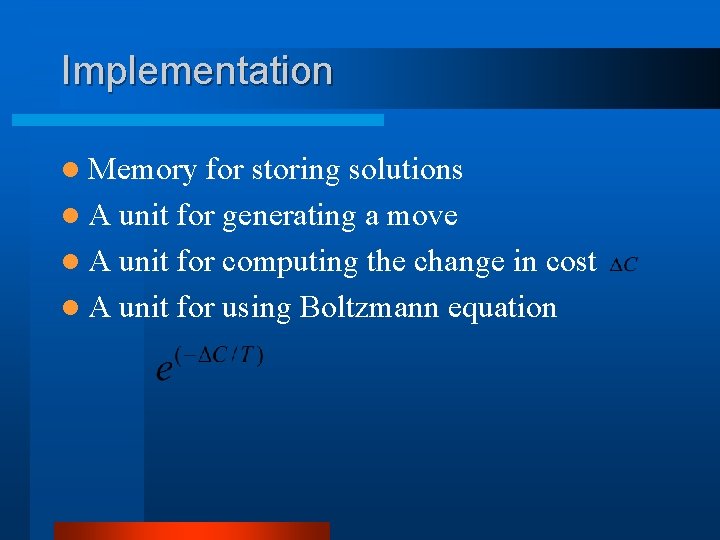 Implementation l Memory for storing solutions l A unit for generating a move l