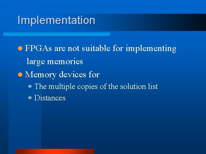 Implementation l FPGAs are not suitable for implementing large memories l Memory devices for