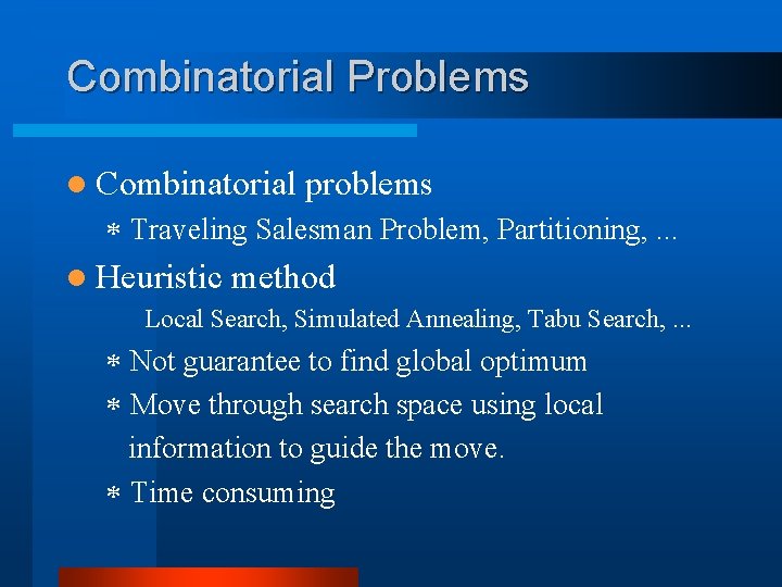 Combinatorial Problems l Combinatorial problems * Traveling Salesman Problem, Partitioning, . . . l