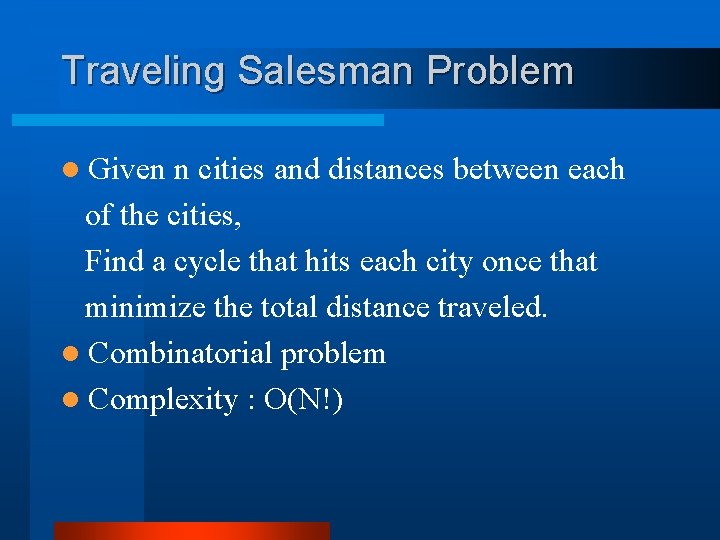 Traveling Salesman Problem l Given n cities and distances between each of the cities,