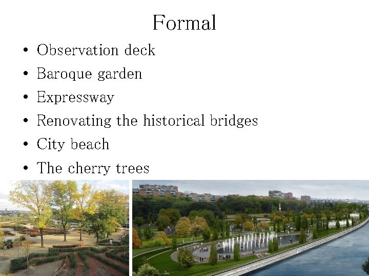 Formal • • • Observation deck Baroque garden Expressway Renovating the historical bridges City