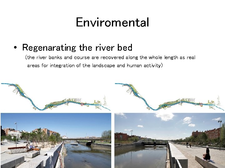 Enviromental • Regenarating the river bed (the river banks and course are recovered along
