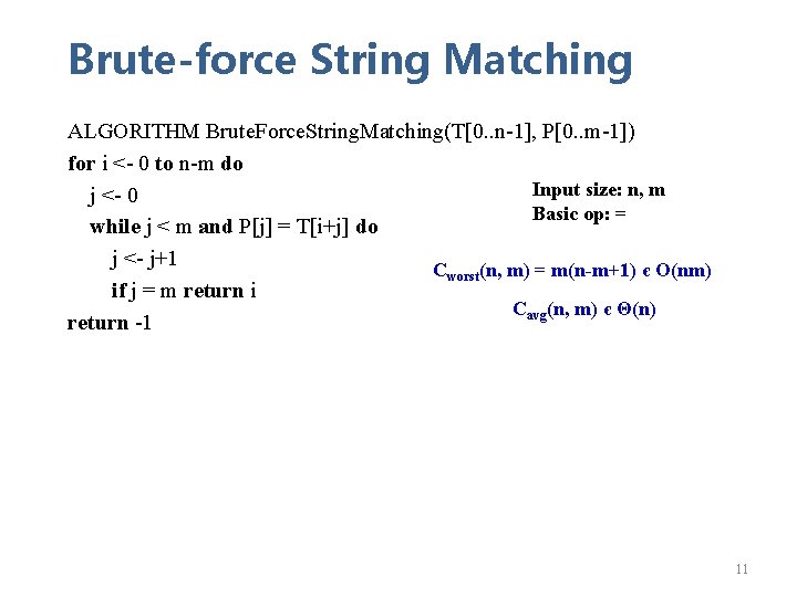 Brute-force String Matching ALGORITHM Brute. Force. String. Matching(T[0. . n-1], P[0. . m-1]) for