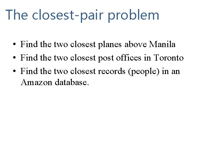 The closest-pair problem • Find the two closest planes above Manila • Find the