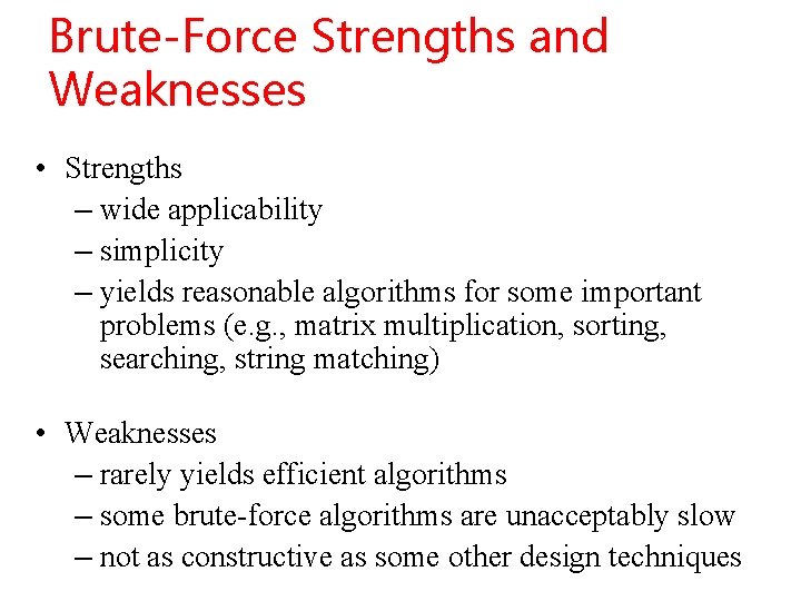 Brute-Force Strengths and Weaknesses • Strengths – wide applicability – simplicity – yields reasonable