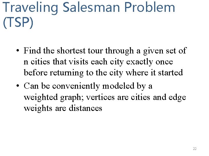 Traveling Salesman Problem (TSP) • Find the shortest tour through a given set of