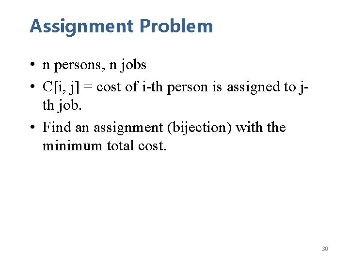 Assignment Problem • n persons, n jobs • C[i, j] = cost of i-th