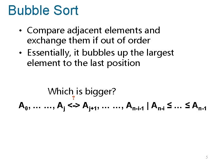 Bubble Sort • Compare adjacent elements and exchange them if out of order • Bubble Sort • Compare adjacent elements and exchange them if out of order •