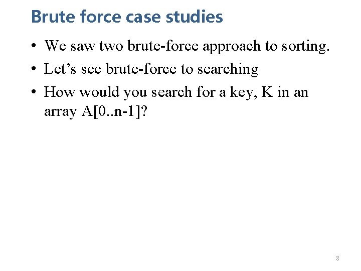 Brute force case studies • We saw two brute-force approach to sorting. • Let’s