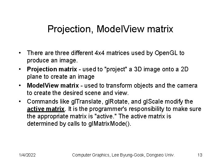 Projection, Model. View matrix • There are three different 4 x 4 matrices used