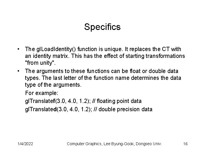 Specifics • The gl. Load. Identity() function is unique. It replaces the CT with