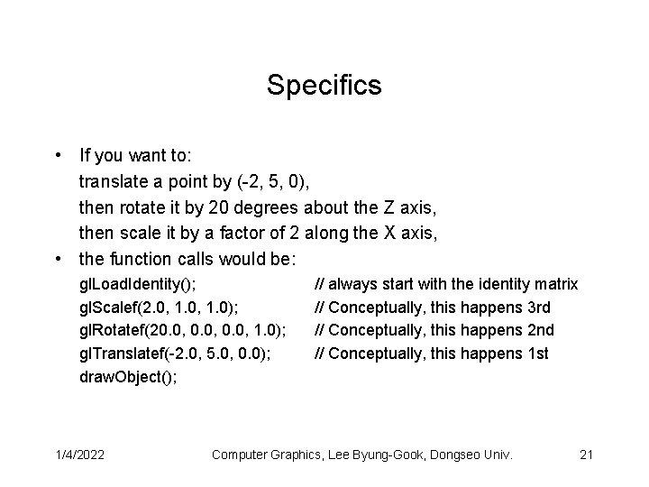 Specifics • If you want to: translate a point by (-2, 5, 0), then