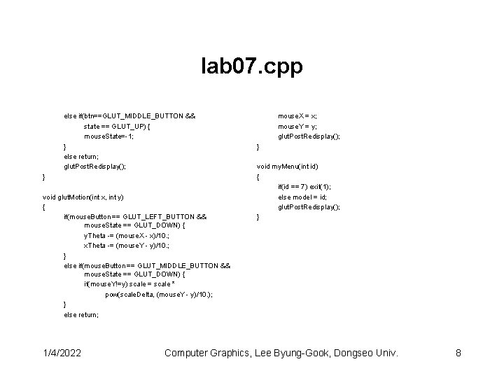 lab 07. cpp else if(btn==GLUT_MIDDLE_BUTTON && state == GLUT_UP) { mouse. State=-1; } else