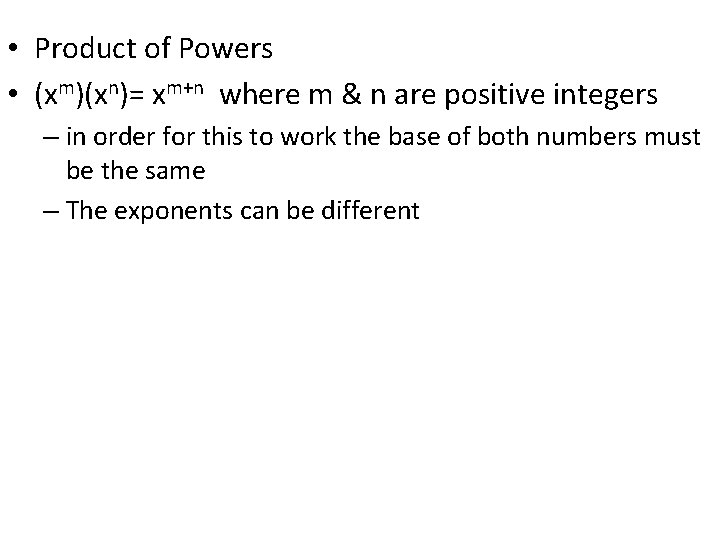 • Product of Powers • (xm)(xn)= xm+n where m & n are positive • Product of Powers • (xm)(xn)= xm+n where m & n are positive