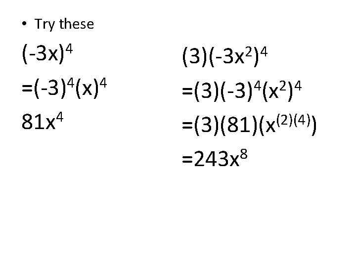 • Try these (-3 x)4 =(-3)4(x)4 4 81 x 2 4 (3)(-3 x • Try these (-3 x)4 =(-3)4(x)4 4 81 x 2 4 (3)(-3 x