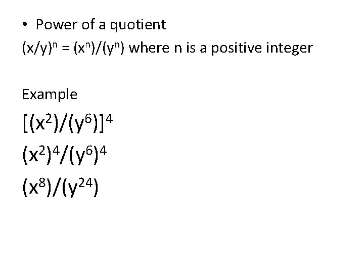 • Power of a quotient (x/y)n = (xn)/(yn) where n is a positive • Power of a quotient (x/y)n = (xn)/(yn) where n is a positive
