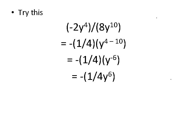 • Try this (-2 y 4)/(8 y 10) 4 – 10 = -(1/4)(y • Try this (-2 y 4)/(8 y 10) 4 – 10 = -(1/4)(y