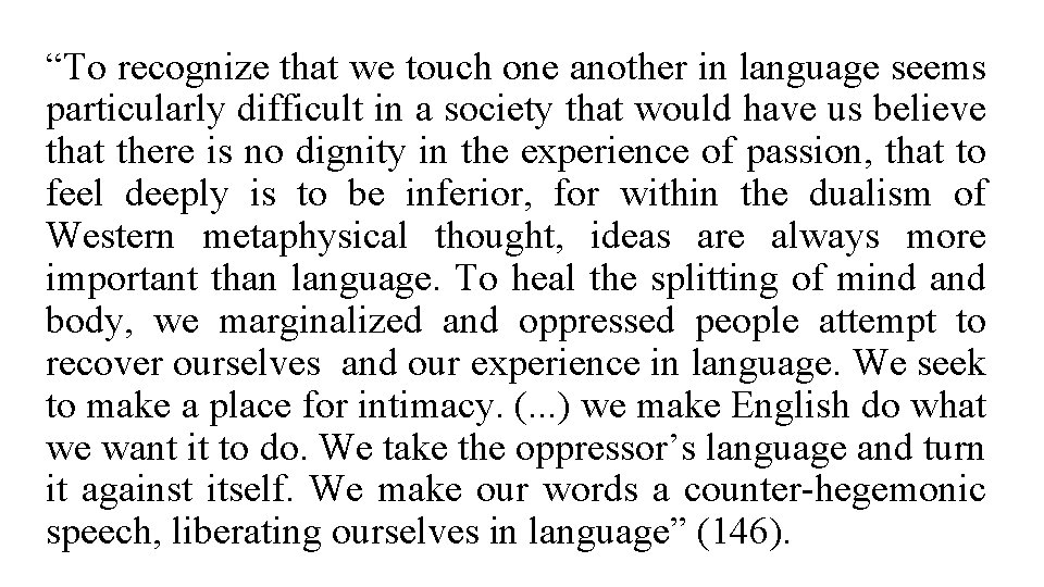 “To recognize that we touch one another in language seems particularly difficult in a