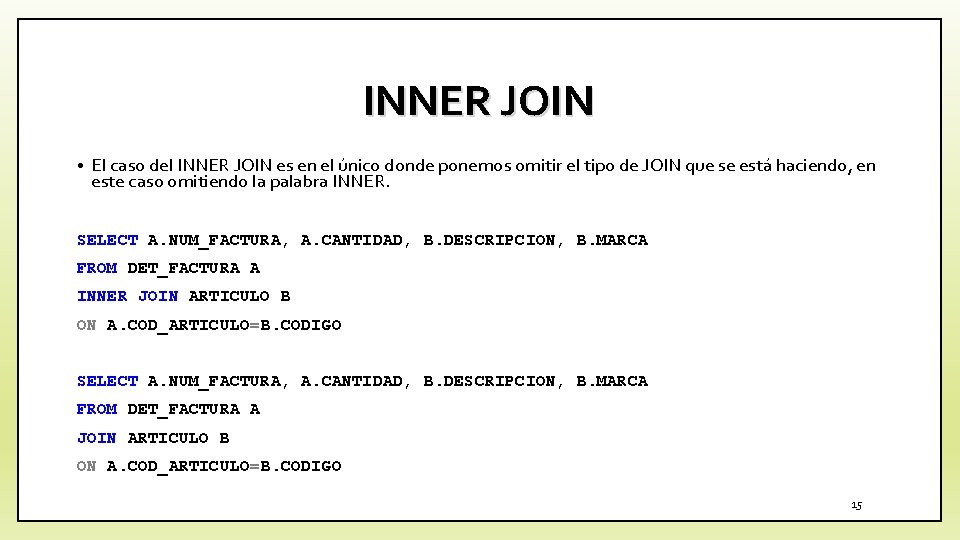 INNER JOIN • El caso del INNER JOIN es en el único donde ponemos