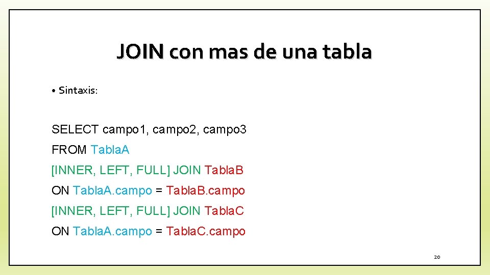 JOIN con mas de una tabla • Sintaxis: SELECT campo 1, campo 2, campo