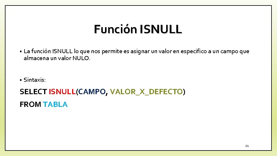 Función ISNULL • La función ISNULL lo que nos permite es asignar un valor
