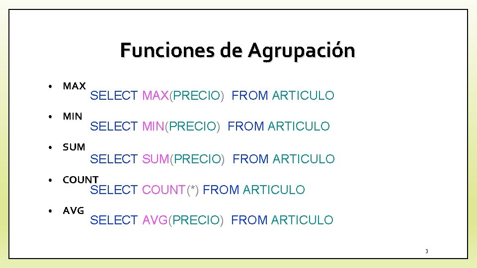 Funciones de Agrupación • MAX • MIN • SUM • COUNT • AVG SELECT