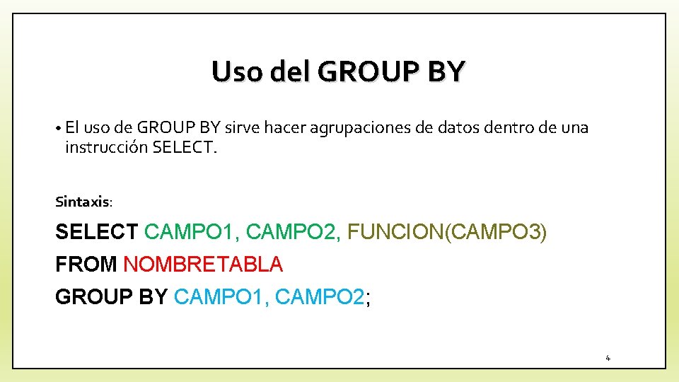 Uso del GROUP BY • El uso de GROUP BY sirve hacer agrupaciones de