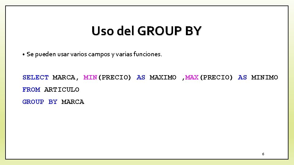 Uso del GROUP BY • Se pueden usar varios campos y varias funciones. SELECT