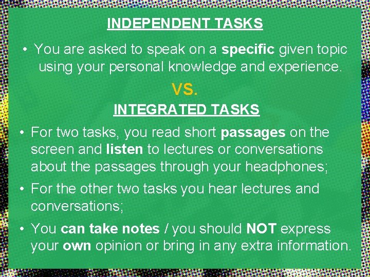INDEPENDENT TASKS • You are asked to speak on a specific given topic using