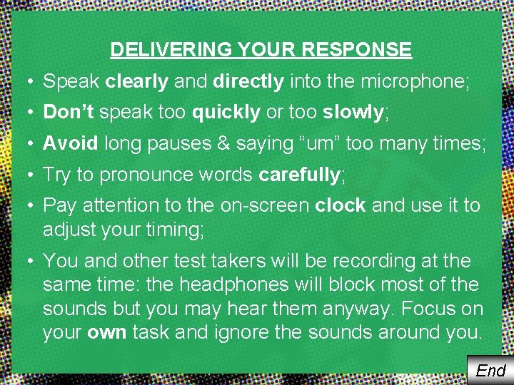DELIVERING YOUR RESPONSE • Speak clearly and directly into the microphone; • Don’t speak