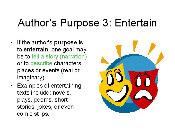 Author’s Purpose 3: Entertain • If the author’s purpose is to entertain, one goal
