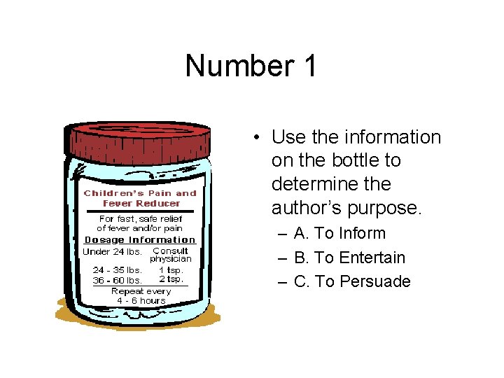 Number 1 • Use the information on the bottle to determine the author’s purpose.